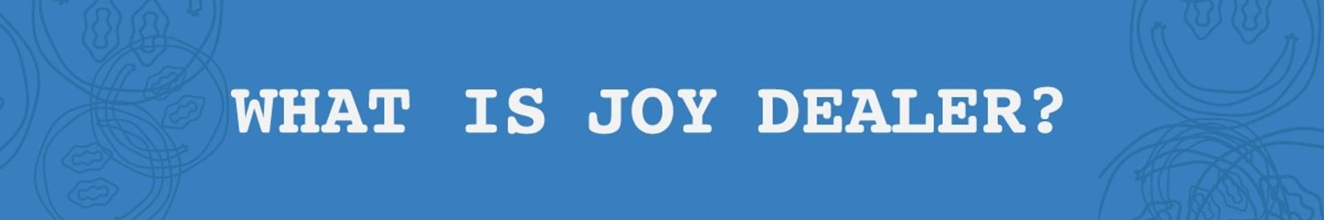 What is Joy Dealer?